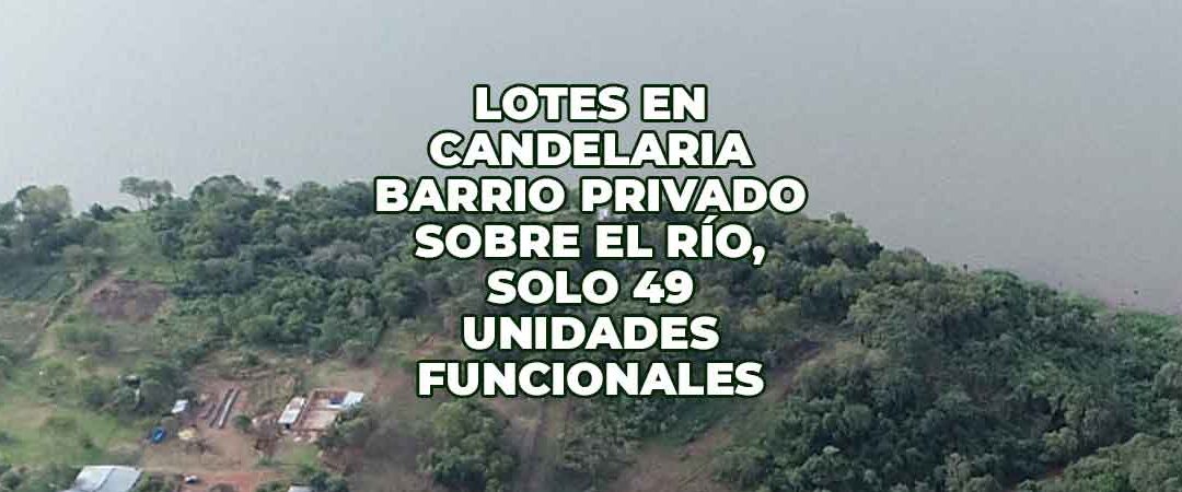 Lotes en Candelaria (Misiones): barrio privado sobre el río, a 31 minutos de Posadas