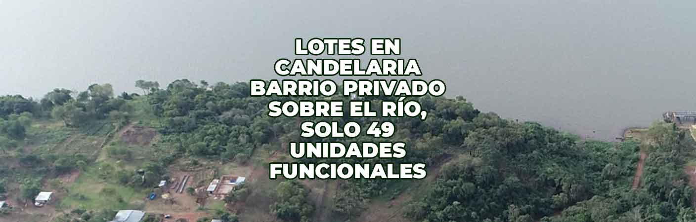 Lotes en Candelaria (Misiones): barrio privado sobre el río, a 31 minutos de Posadas