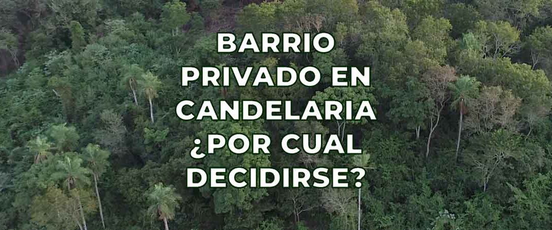 Barrio privado en Candelaria (Misiones): guía completa para elegir con criterio