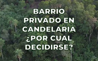 Barrio privado en Candelaria (Misiones): guía completa para elegir con criterio