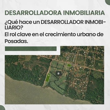 ¿Qué hace un desarrollador inmobiliario en Posadas y Misiones?